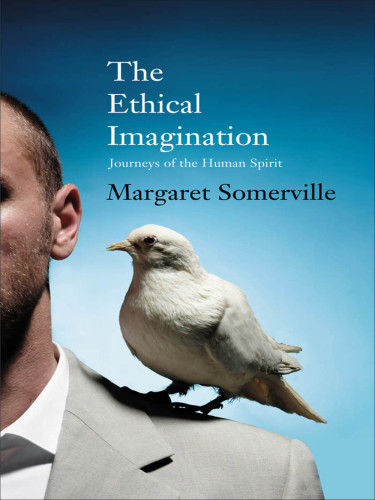 The ethical imagination : journeys of the human spirit.