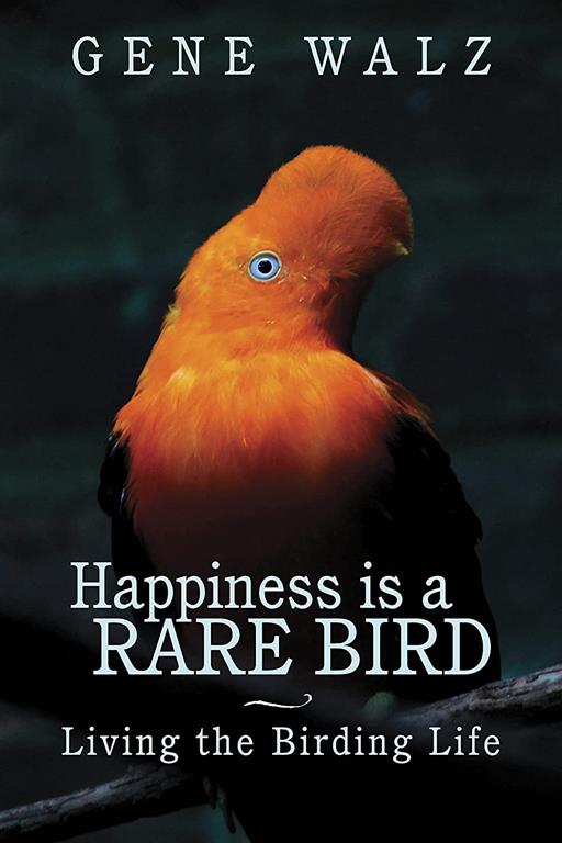 Happiness Is a Rare Bird: Living the Birding Life