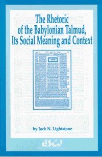 The Rhetoric of the Babylonian Talmud, Its Social Meaning and Context