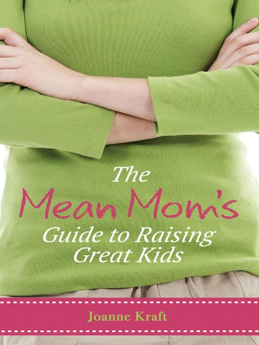 The Mean Mom's Guide to Raising Great Kids