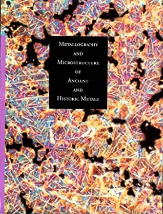 Metallography And Microstructure Of Ancient And Historic Metals