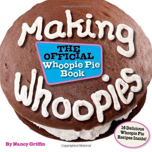 Making Whoopies: The Official Whoopie Pie Book