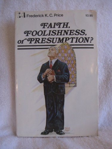 Faith, Foolishness or Presumption