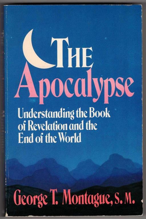 The Apocalypse: Understanding the Book of Revelation and the End of the World