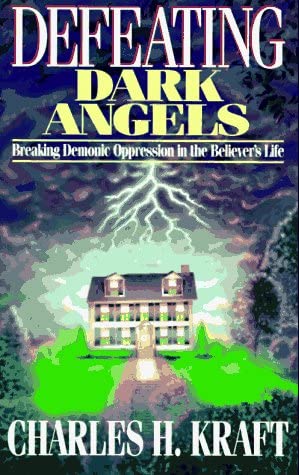 Defeating Dark Angels: Breaking Demonic Oppression in the Believer's Life