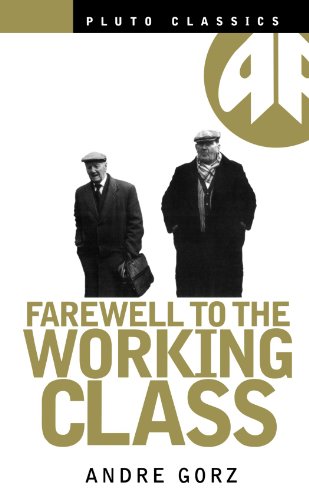 Farewell to the working class : an essay on post -industrial socialism.