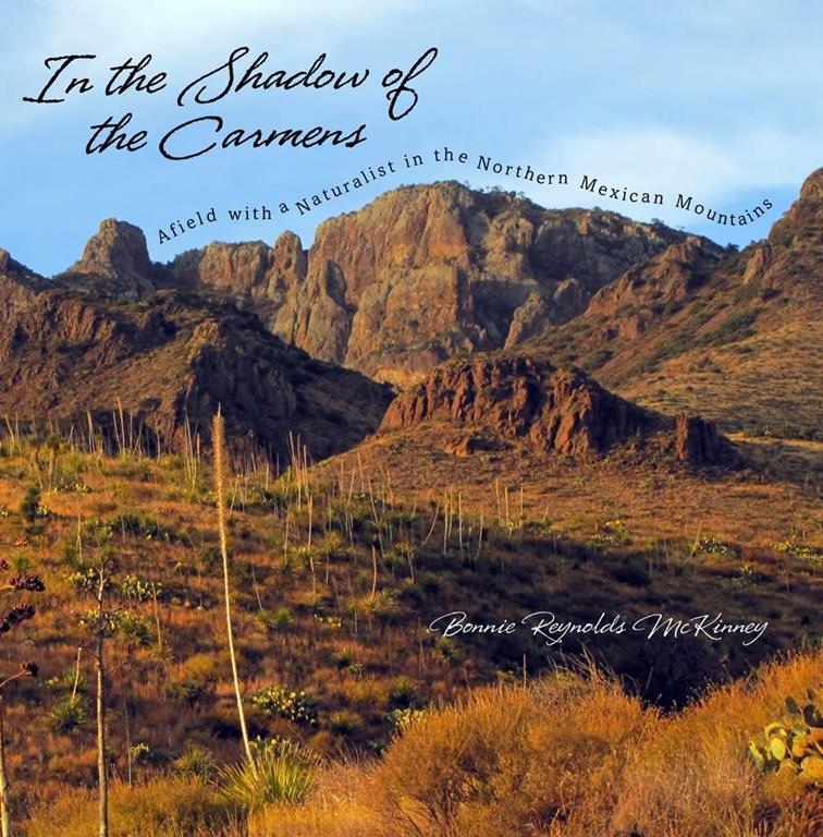 In the Shadow of the Carmens: Afield with a Naturalist in the Northern Mexican Mountains (Grover E. Murray Studies in the American Southwest)