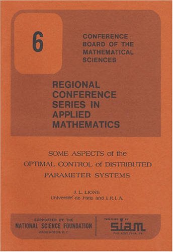 Some Aspects Of The Optimal Control Of Distributed Parameter Systems (Cbms Nsf Regional Conference Series In Applied Mathematics)