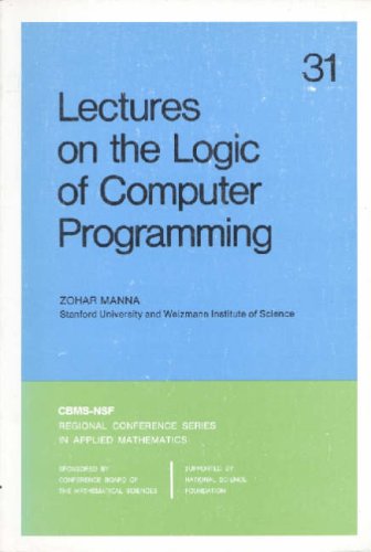 Lectures on the Logic of Computer Programming (CBMS-NSF Regional Conference Series in Applied Mathematics) (CBMS-NSF Regional Conference Series in Applied Mathematics)