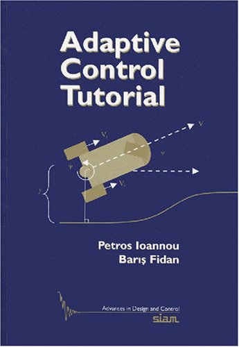 Adaptive Control Tutorial (Advances in Design and Control) (Advances in Design and Control)