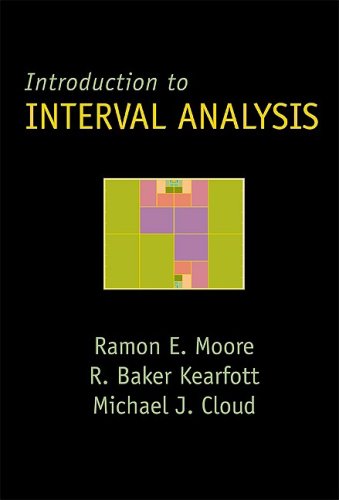 Introduction to Interval Analysis. Ramon E. Moore, R. Baker Kearfott, Michael J. Cloud