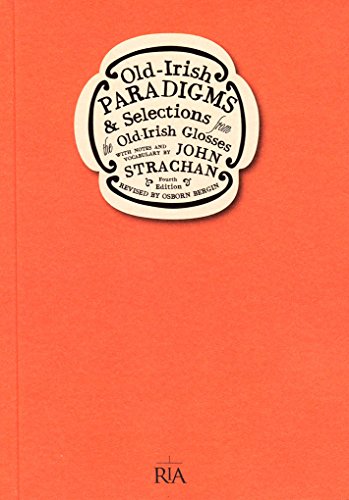 Old-Irish Paradigms &amp; Selections From the Old-Irish Glosses