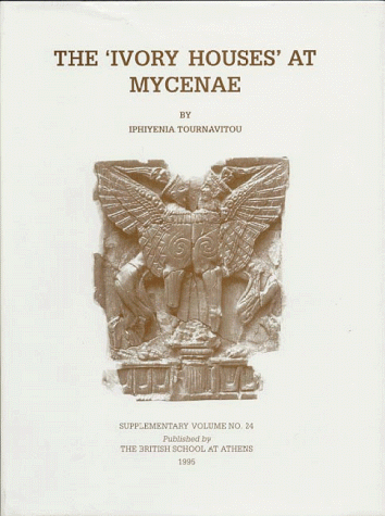 The 'Ivory' Houses at Mycenae (Supplementary Volume (British School at Athens), No. 24.)