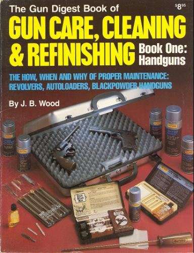 Gun Digest Book of Gun Care, Cleaning and Refinishing