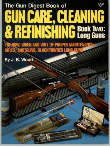 The Gun Digest Book of Gun Care, Cleaning &amp; Refinishing