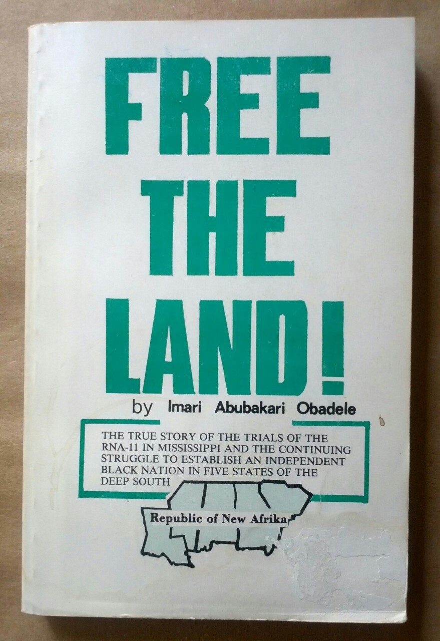 Free the land! : the true story of the trials of the RNA-11 in Mississippi and the continuing struggle to establish an independent Black nation in five states of the Deep South