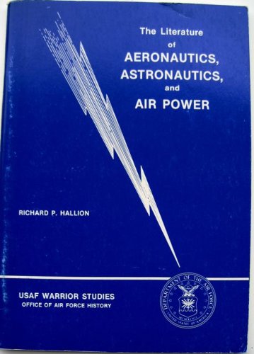 The Literature Of Aeronautics, Astronautics, And Air Power