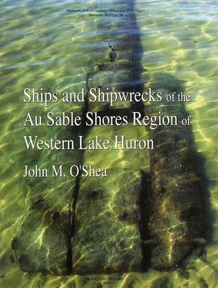 Ships And Shipwrecks Of The Au Sable Shores Region Of Western Lake Huron (Memoirs of the Museum of Anthropology, University of Michigan) (Memoirs of the Museum of Anthropology, University of Michigan)