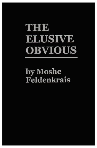 The Elusive Obvious or Basic Feldenkrais