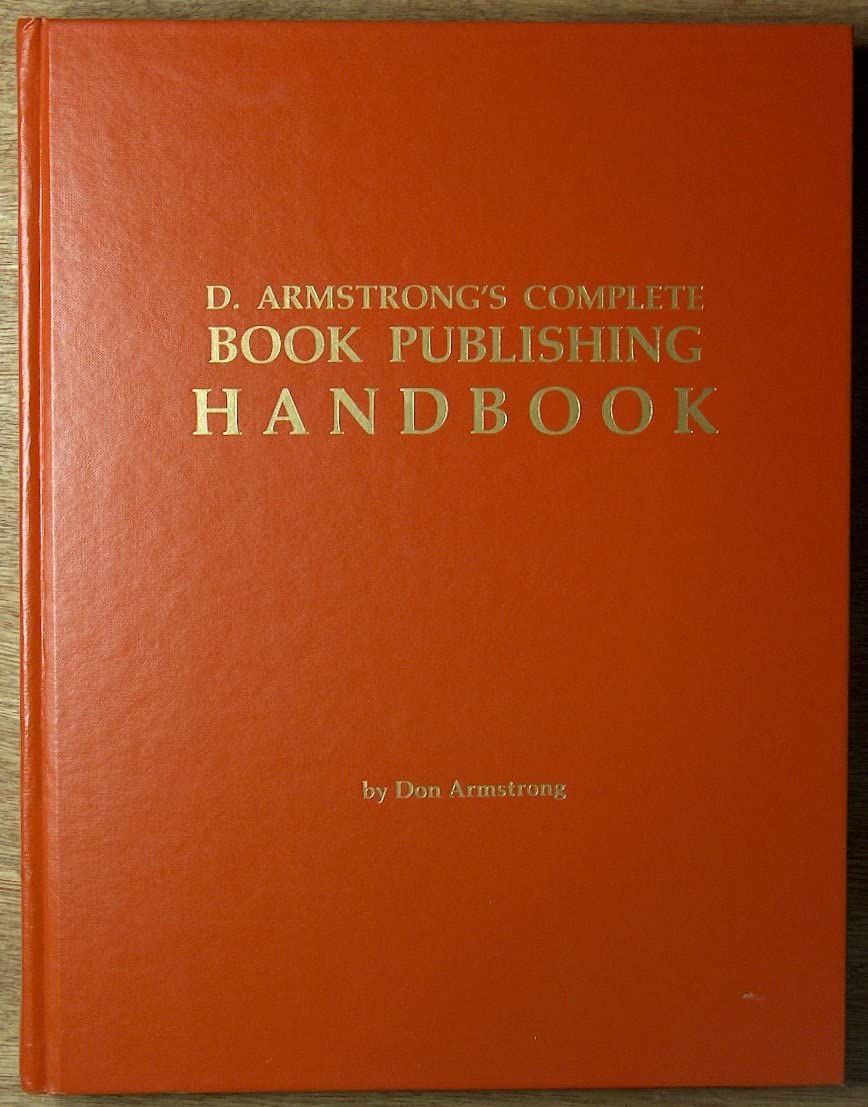 D. Armstrong's Complete Book Publishing Handbook