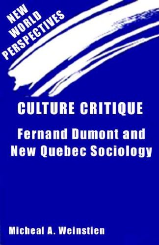 Culture critique : Fernand Dumont and New Québec sociology.