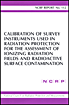 Calibration of Survey Instruments Used in Radiation Protection for the Assessment of Ionizing Radiation Fields and Radioactive Surface Contamination (N C R P Report)