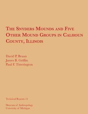 The Snyders Mounds and Five Other Mound Groups in Calhoun County, Illinois