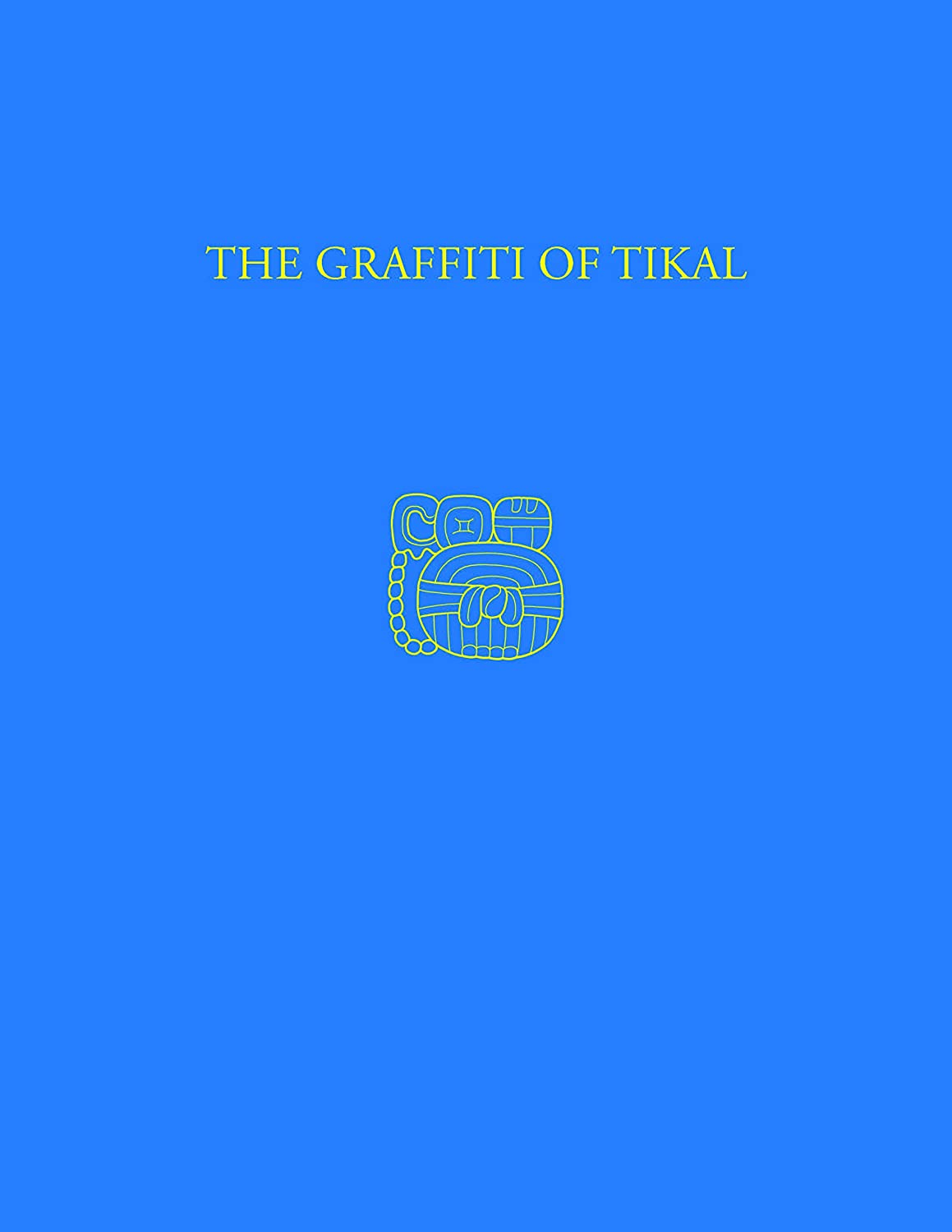 The Graffiti of Tikal: Tikal Report 31 (University Museum Monograph ; 57)