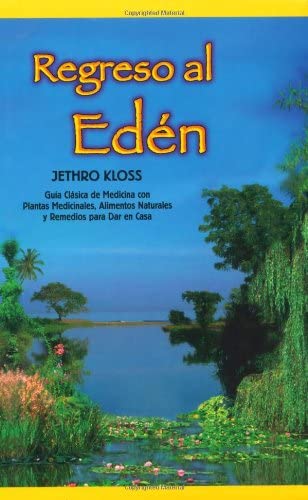 Regreso al Eden: The Classic Guide to Herbal Medicine, Natural Foods, and Home Remedies (Spanish Edition)