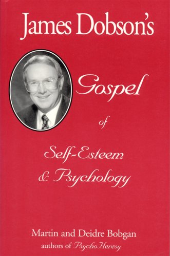 James Dobson's Gospel of Self-Esteem &amp; Psychology