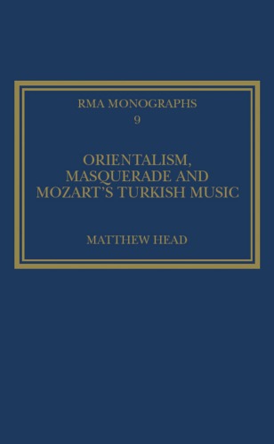 Orientalism, Masquerade and Mozart's Turkish Music (Royal Musical Association Monographs, 9) (Royal Musical Association Monographs, 9) (Royal Musical Association Monographs, 9)