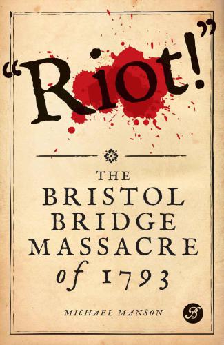 Riot!' : the Bristol Bridge massacre of 1793