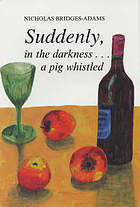 Suddenly, in the darkness - a pig whistled : a tale of the late 60's and other times too