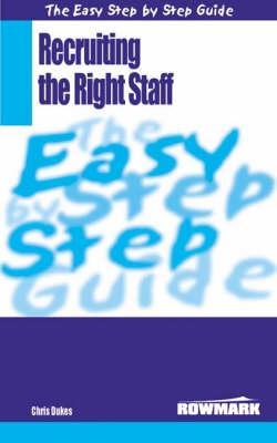 The Easy Step By Step Guide To Recruiting The Right Staff (Easy Step By Step Guides)