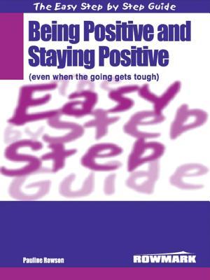 Easy Step by Step Guide to Being Positive and Staying Positive