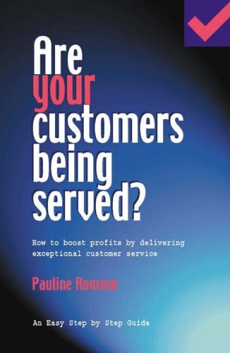 Are Your Customers Being Served? - How to Boost Profits by Delivering Exceptional Customer Service