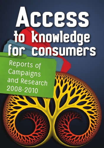 Access to knowledge for consumers : reports of campaigns and research 2008-2010