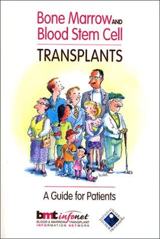 Bone Marrow and Blood Stem Cell Transplants: A Guide For Patients