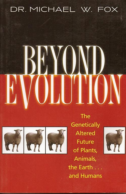 Beyond Evolution: The Genetically Altered Future of Plants, Animals, the Earth... and Humans