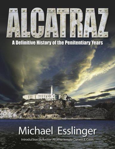 Alcatraz : a definitive history of the penitentiary years