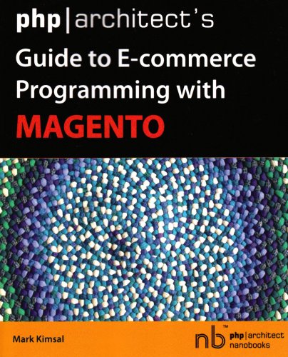 PHP/Architect's Guide to E-Commerce Programming with Magento