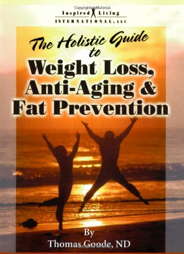 The Holistic Guide to Weight Loss, Anti-Aging and Fat Prevention