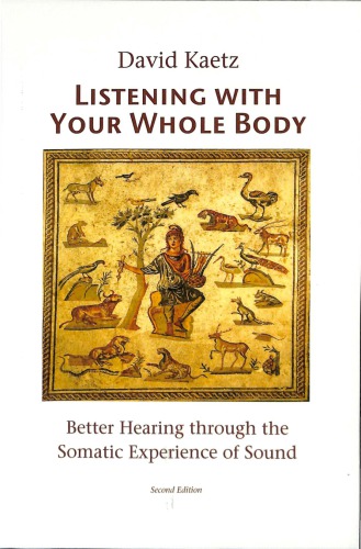 Listening with your whole body : better hearing through the somatic experience of sound