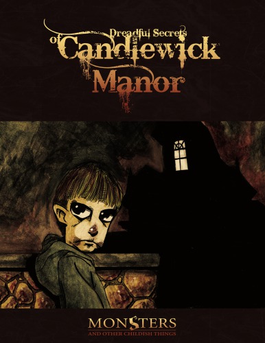 Dreadful Secrets Of Candlewick Manor (Monsters &amp; Other Childish Things)