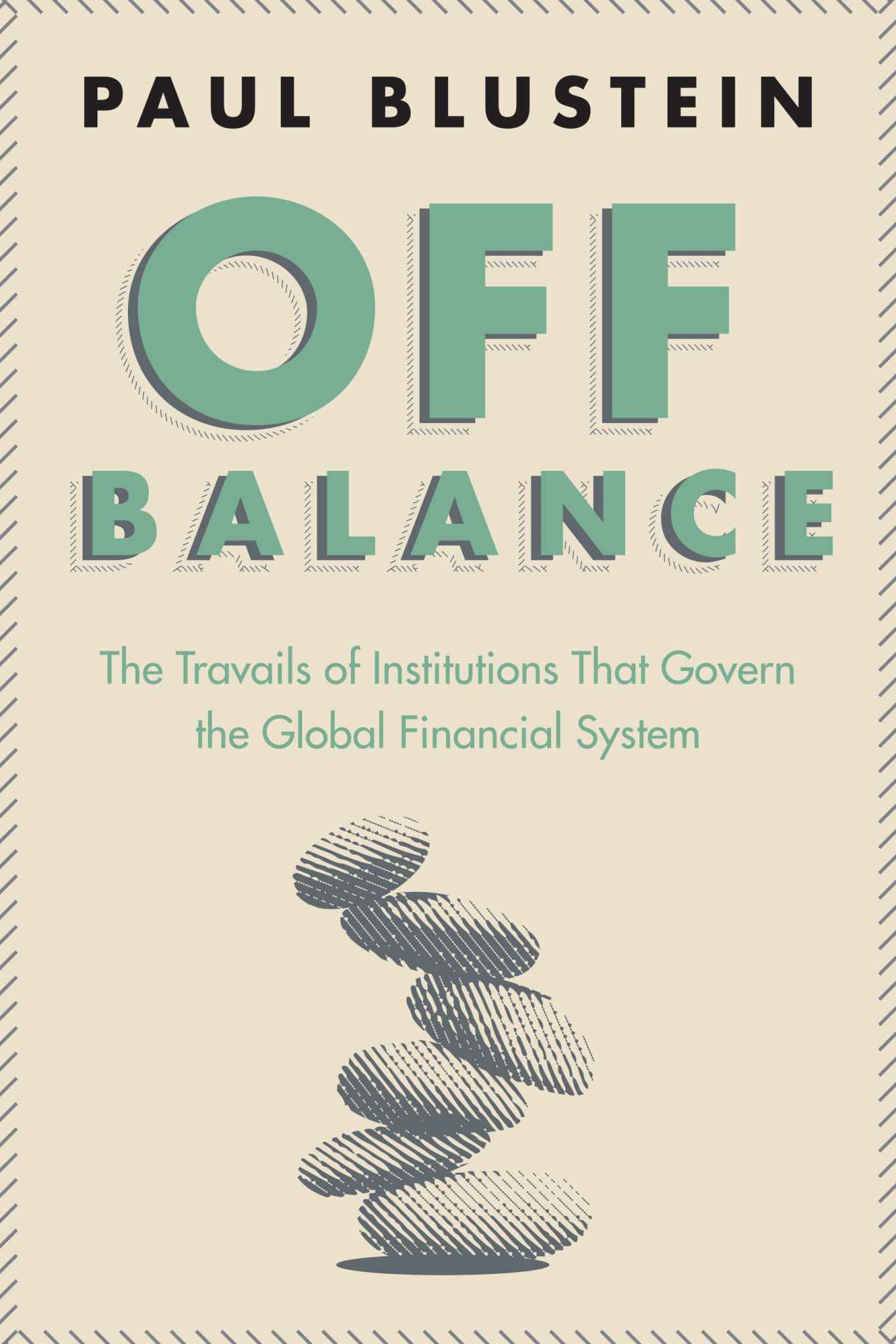 Off Balance: The Travails of Institutions That Govern the Global Financial System