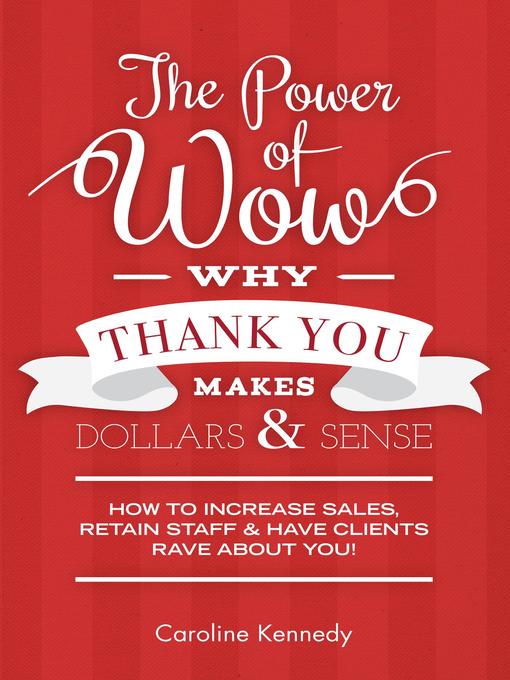 The Power of Wow! Why Thank You Makes Dollars & Sense