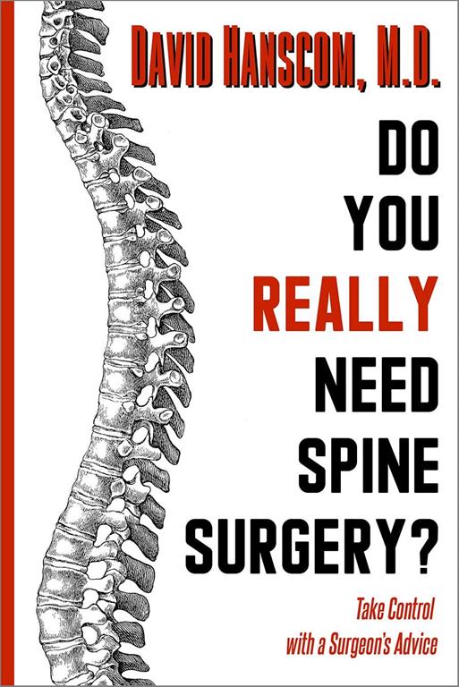 Do You Really Need Spine Surgery?: Take Control With a Surgeon&rsquo;s Advice