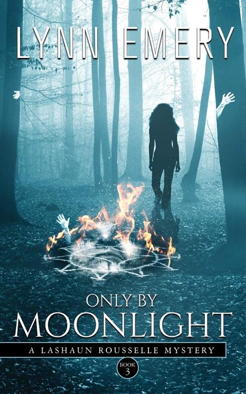 Only By Moonlight: A LaShaun Rousselle Mystery (LaShaun Rousselle Paranormal Mysteries) (Volume 3)