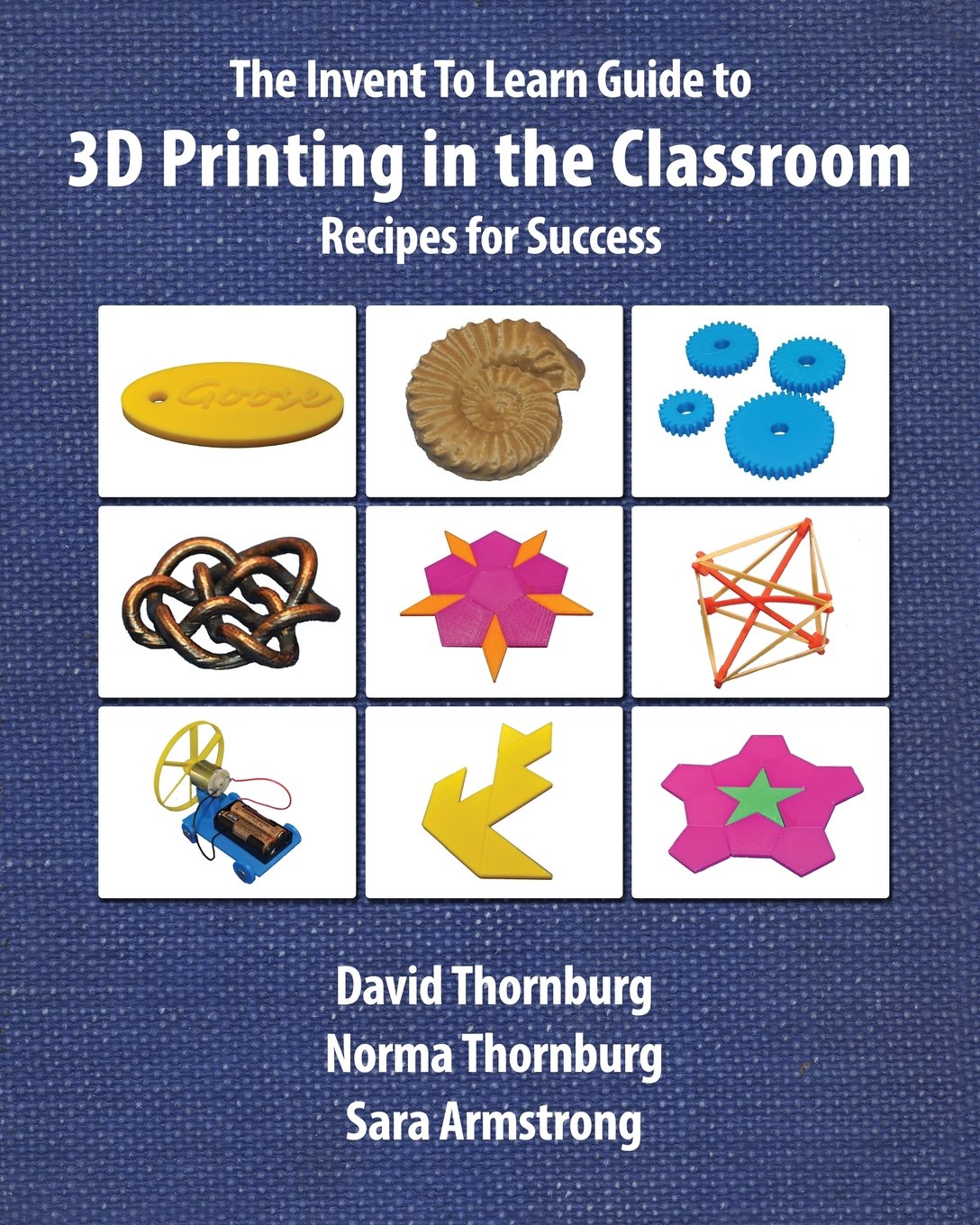 The Invent To Learn Guide to 3D Printing in the Classroom