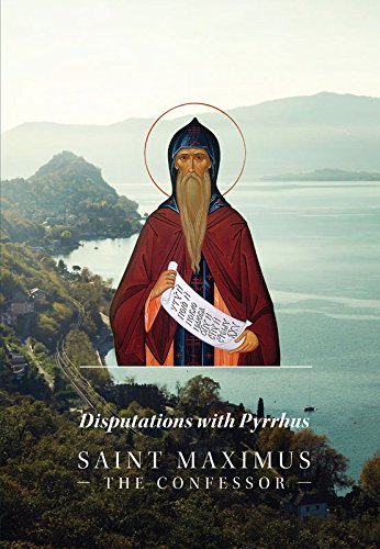 The disputation with Pyrrhus of our Father among the Saints Maximus the Confessor
